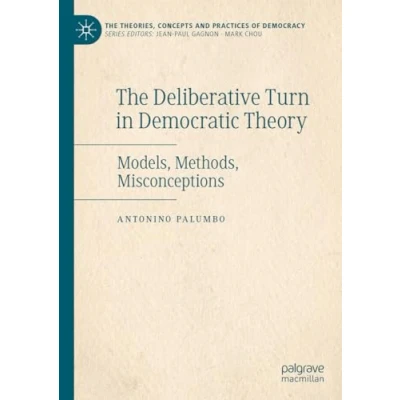 Afbeelding van The Theories, Concepts and Practices of Democracy Deliberative Turn in Democratic Theory