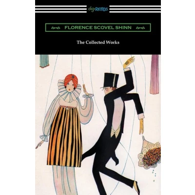 Afbeelding van the Collected Works of Florence Scovel Shinn (The Game Life and How to Play It, Your Word Is Wand, Secret Door Success, Power Spoken Word)