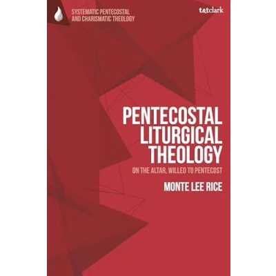 Afbeelding van T&amp;T Clark Systematic Pentecostal and Charismatic Theology Liturgical