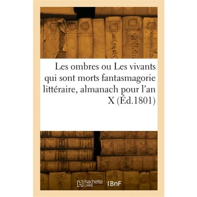 Image de Les ombres ou vivants qui sont morts fantasmagorie littéraire, almanach pour l&#039;an X