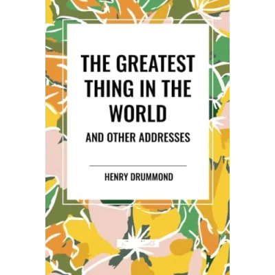 Afbeelding van the Greatest Thing in World and Other Addresses