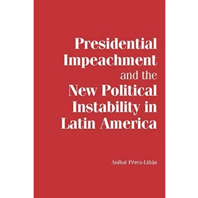 Afbeelding van Presidential Impeachment and the New Political Instability in Latin America