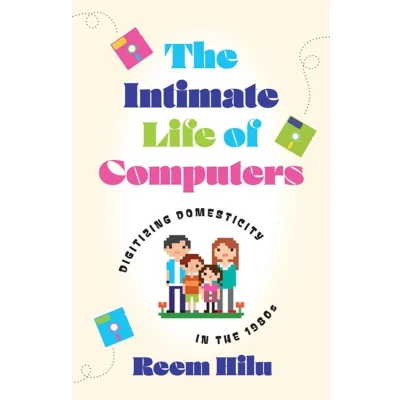 Afbeelding van The Intimate Life of Computers