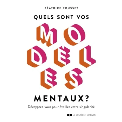 Afbeelding van Quels sont vos modèles mentaux ? Décryptez vous pour éveiller votre singularité