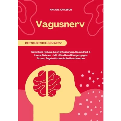 Afbeelding van Vagusnerv der Selbstheilungsnerv: Natürliche Heilung durch Entspannung, Gesundheit und innere Balance Mit effektiven Übungen gegen Stress, Ängste chronische Beschwerden