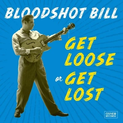 Afbeelding van Bloodshot Bill Get Loose Or Lost