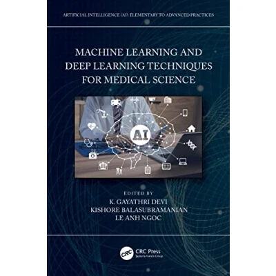 Afbeelding van Artificial Intelligence AI: Elementary to Advanced Practices Machine Learning and Deep Techniques for Medical Science