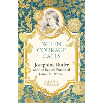 Afbeelding van When Courage Calls: Josephine Butler and the Radical Pursuit of Justice for Women
