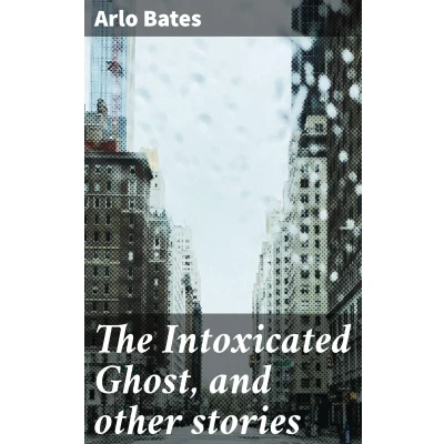 Afbeelding van The Intoxicated Ghost, and Other Stories