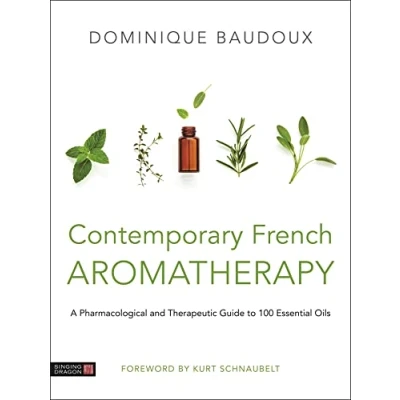 Afbeelding van Contemporary French Aromatherapy: A Pharmacological and Therapeutic Guide to 100 Essential Oils