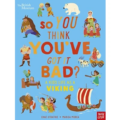 Afbeelding van So You Think You&#039;ve Got It Bad? British Museum: a Kid&#039;s Life as Viking