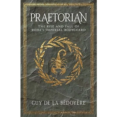 Afbeelding van Praetorian The Rise and Fall of Rome`s Imperial Bodyguard