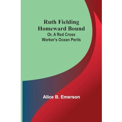 Afbeelding van Ruth Fielding Homeward Bound; Or, A Red Cross Worker&#039;s Ocean Perils