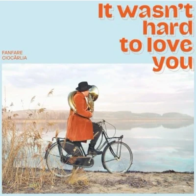 Afbeelding van Fanfare Ciocarlia It Wasn&#039;t Hard To Love You (CD)