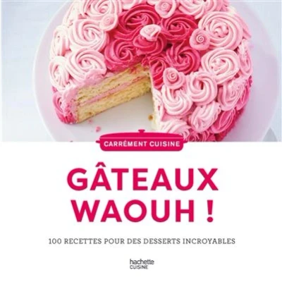 Image de 100 recettes de Gateaux waaaouhh !