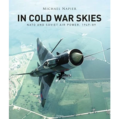 Afbeelding van In Cold War Skies NATO and Soviet Air Power, 194989