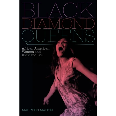Afbeelding van Black Diamond Queens African American Women and Rock Roll Refiguring Music