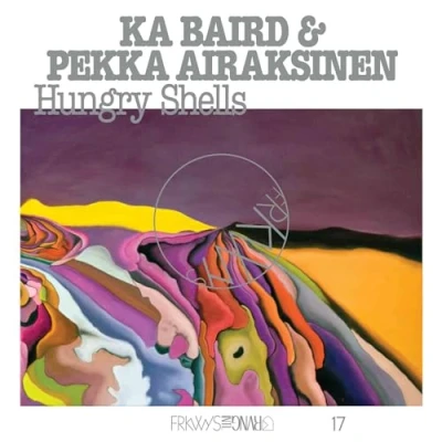 Afbeelding van Ka Baird &amp; Pekka Airaksi Frkwys Vol. 17: Hungry..