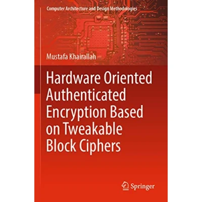 Afbeelding van Computer Architecture and Design Methodologies Hardware Oriented Authenticated Encryption Based on Tweakable Block Ciphers
