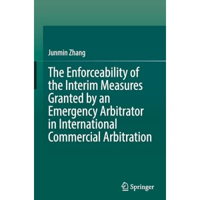 Afbeelding van the Enforceability of Interim Measures Granted by an Emergency Arbitrator in International Commercial Arbitration