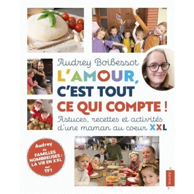 Image de L&#039;amour, c&#039;est tout ce qui compte ! Astuces, recettes et activités d&#039;une maman au coeur XXL