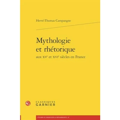 Afbeelding van MYTHOLOGIE ET RHETORIQUE AUX 15E 16E SIECLES EN FRANCE