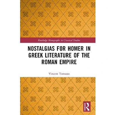 Afbeelding van Routledge Monographs in Classical Studies Nostalgias for Homer Greek Literature of the Roman Empire