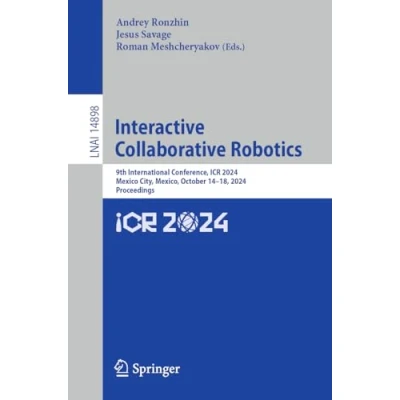 Afbeelding van Interactive Collaborative Robotics: 9th International Conference, Icr 2024, Mexico City, Mexico, October 14 18, Proceedings