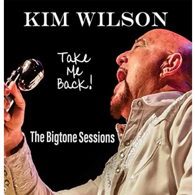 Afbeelding van Kim Wilson Take Me Back The Bigtone Sessions (CD)