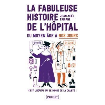 Image de La Fabuleuse Histoire de l&#039;hôpital du Moyen Age à nos jours