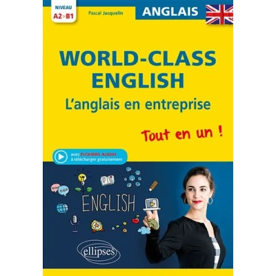 Image de World Class English. L&#039;anglais en entreprise. Tout un ! Grammaire, vocabulaire, conversation, conseils. A2 B1 (avec fichiers audio)