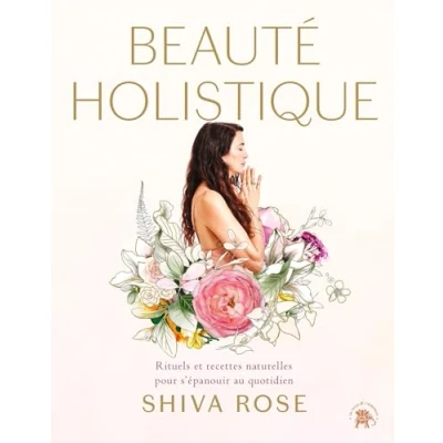 Afbeelding van BEAUTE HOLISTIQUE RITUELS ET RECETTES NATURELLES POUR