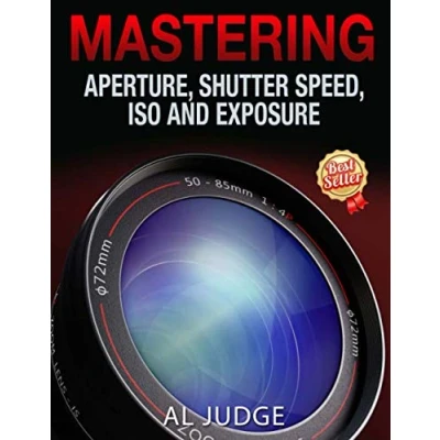 Afbeelding van Mastering Aperture, Shutter Speed, ISO and Exposure