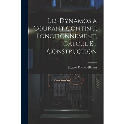 Afbeelding van Les Dynamos a Courant Continu, Fonctionnement, Calcul Et Construction