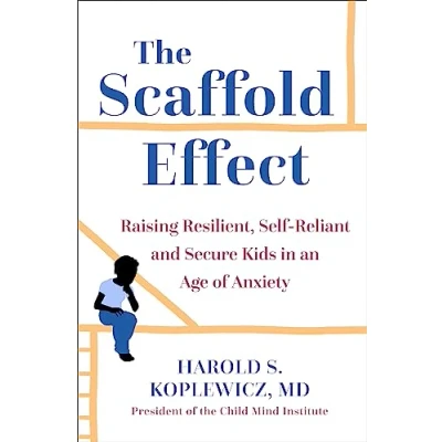 Afbeelding van The Scaffold Effect Raising Resilient, SelfReliant and Secure Kids in an Age of Anxiety