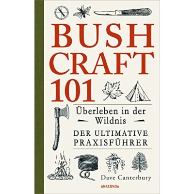 Afbeelding van Bushcraft 101 Überleben in Der Wildnis / ultimative Survival Praxisführer: Überlebenstechniken, Extremsituationen, Outdoor (Dave Canterburys Bushcraft, Band 1