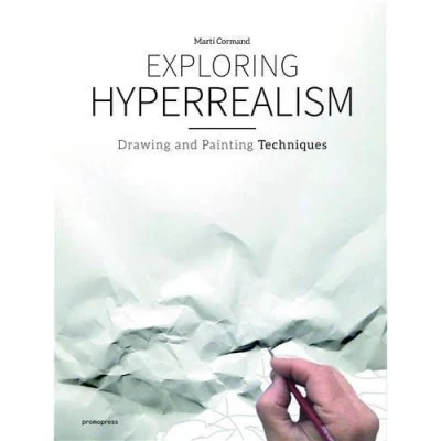 Image de Exploring Hyperrealism Drawing and Painting Techniques /anglais