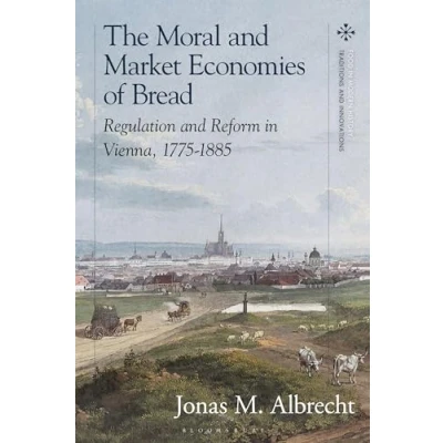 Afbeelding van Food in Modern History: Traditions and Innovations The Moral Market Economies of Bread