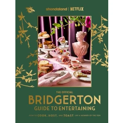 Afbeelding van the Official Bridgerton Guide to Entertaining: How Cook, Host, and Toast Like a Member of Ton