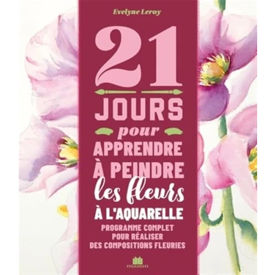 Afbeelding van 21 JOURS POUR APPRENDRE A PEINDRE DES FLEURS L&#039;AQUARELLE