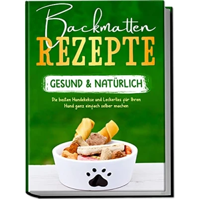 Afbeelding van Backmatten Rezepte gesund &amp; natürlich: Die besten Hundekekse und Leckerlies für Ihren Hund ganz einfach selber machen