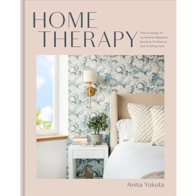 Afbeelding van Home Therapy: Interior Design for Increasing Your Happiness, Boosting Confidence, and Creating a Sense of Calm