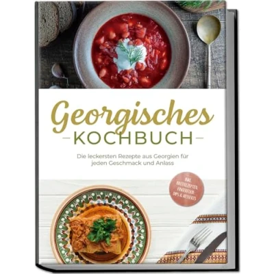 Afbeelding van Georgisches Kochbuch: Die leckersten Rezepte aus Georgien für jeden Geschmack und Anlass inkl. Brotrezepten, Fingerfood, Dips &amp; Desserts