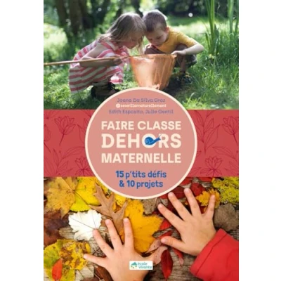 Afbeelding van FAIRE CLASSE DEHORS MATERNELLE 15 P&#039;TITS DEFIS ET 10 PROJETS