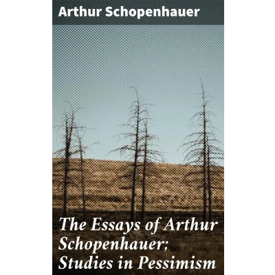 Afbeelding van The Essays of Arthur Schopenhauer; Studies in Pessimism