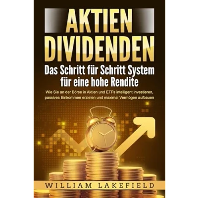 Afbeelding van Aktien DIVIDENDEN Das Schritt für System eine hohe Rendite: Wie Sie an der Börse in und ETFs intelligent investieren, passives Einkommen erzielen maximal Vermögen aufbauen