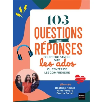 Image de 103 questions et leurs réponses pour tout savoir sur les ados ou tenter de comprendre