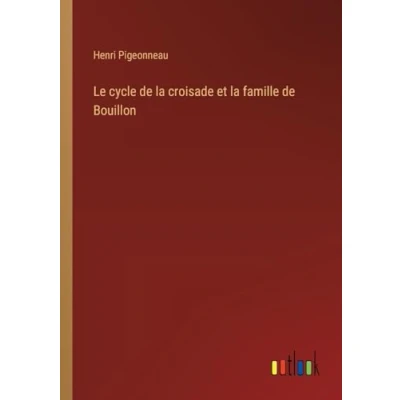 Afbeelding van Le cycle de la croisade et famille Bouillon