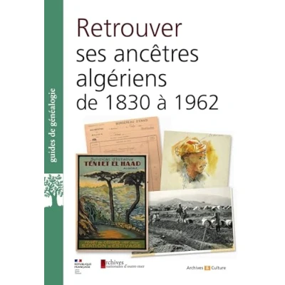 Afbeelding van RETROUVER SES ANCETRES ALGERIENS DE 1830 A 1962 AUX ARCHIVE