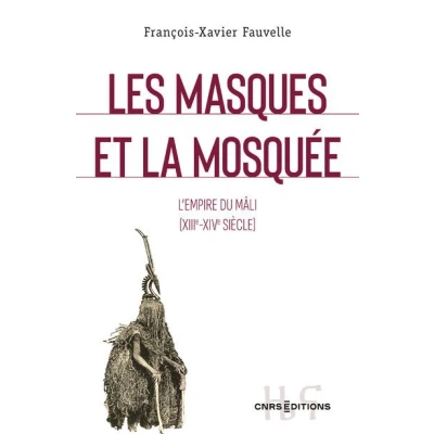 Image de Les masques et la mosquee L&#039;empire du Mali (XIII XIVe siecle)